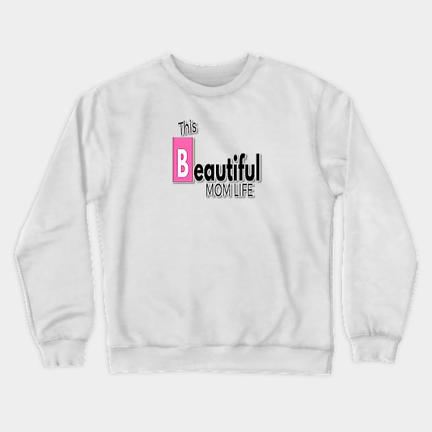 this beautiful mom life #2 Crewneck Sweatshirt by mike2gun